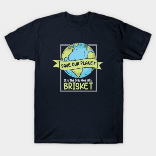 Save Our Planet. It's the Only One with Brisket. T-Shirt